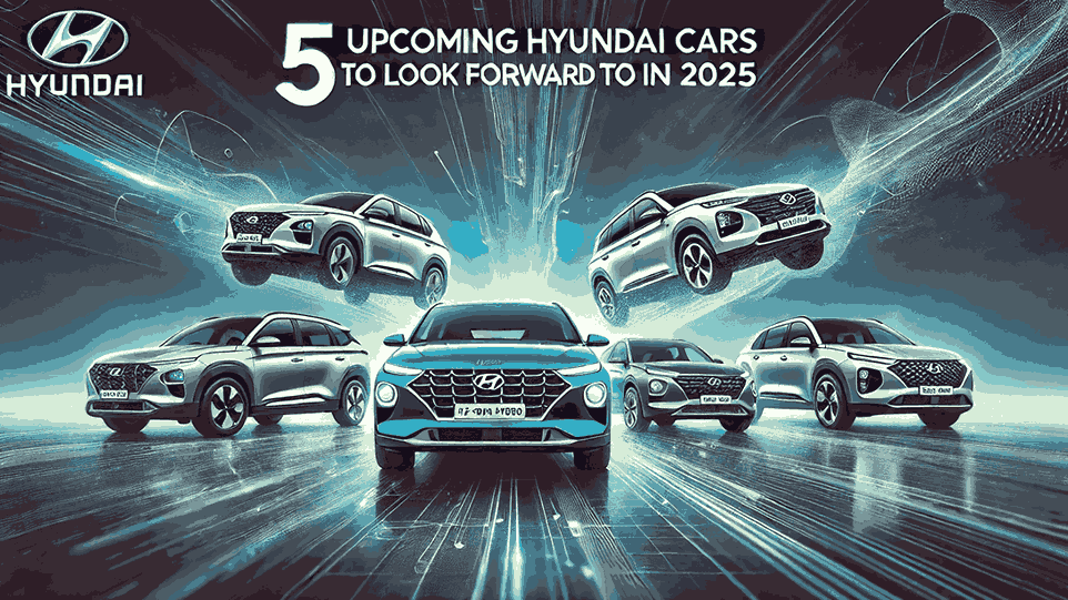 Top 5 Upcoming Hyundai Cars to Look Forward to in 2025: EVs and Hybrid SUVs